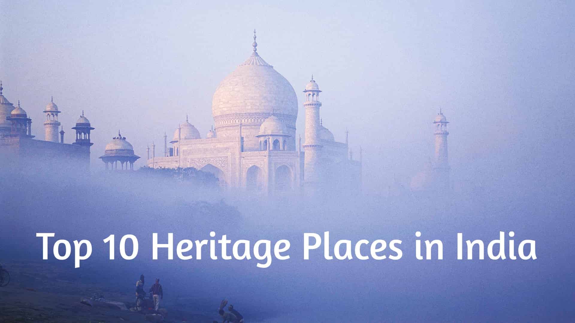 Top 10 UNESCO Heritage Place in India - Factins